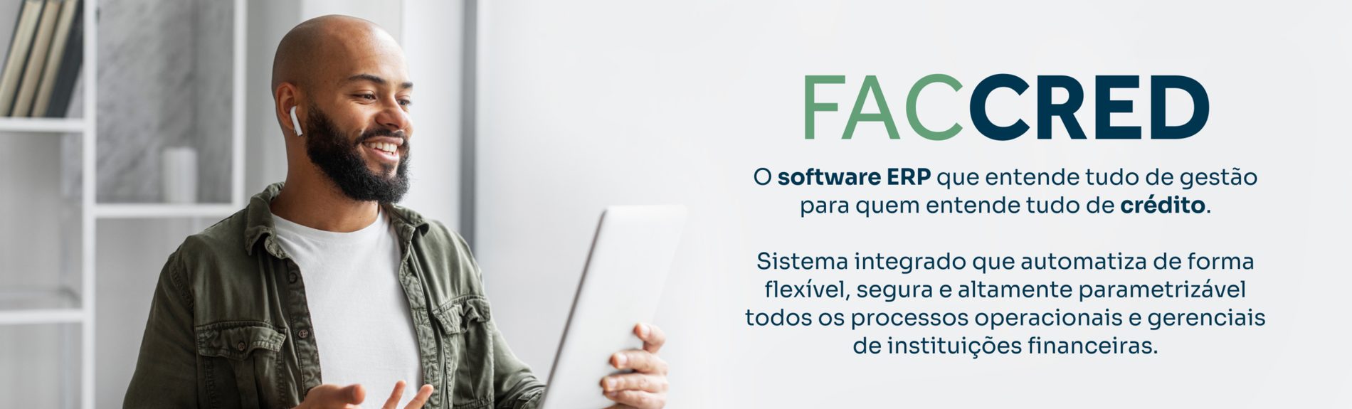 FacCred — o software ERP que entende tudo de gestão para quem entende tudo de crédito. Sistema integrado que automatiza processos operacionais e gerenciais de instituições financeiras.
